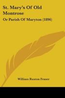 St. Mary's Of Old Montrose: Or Parish Of Maryton 1241310416 Book Cover