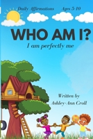 Who am I?: I am perfectly me- Daily Affermations B0BD2H2JF5 Book Cover