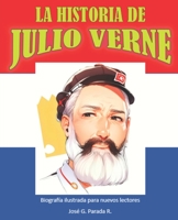 LA HISTORIA DE JULIO VERNE: BIOGRAFIA ILUSTRADA PARA NUEVOS LECTORES (Spanish Edition) B0C5PF54GF Book Cover