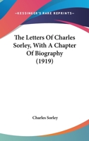 The Letters of Charles Sorley, with a Chapter of Biography 1164097601 Book Cover