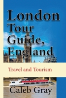 London Tour Guide, England: Travel and Tourism 1673899455 Book Cover