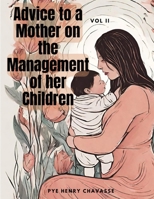 Advice to a Mother on the Management of her Children, Vol. II 1835526578 Book Cover