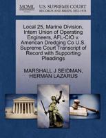 Local 25, Marine Division, Intern Union of Operating Engineers, AFL-CIO v. American Dredging Co U.S. Supreme Court Transcript of Record with Supporting Pleadings 127060855X Book Cover