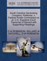 South Carolina Generating Company, Petitioner, v. Federal Power Commission et al. U.S. Supreme Court Transcript of Record with Supporting Pleadings 1270434314 Book Cover