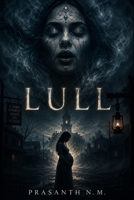 LULL (supernatural horror thriller): A Quiet Folk Horror Thriller About a Town Facing Generational Death, Where Pregnant Women Hear Lullabies From Something That Has Been Waiting Centuries to Collect. B0GH73JN7Y Book Cover