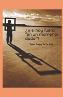 ¿Y si hoy fuera en un momento dado? B0BMJQ1XKF Book Cover