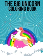 The Big Unicorn Coloring Book: 50 Beautiful Collection Unicorn Pictures Illustration for Kids, Girls, Women - 8.5x11 Inch Large Unicorn Travel Coloring Books for Kids, Small Size Easy to Carry Anywher 1674624522 Book Cover