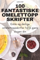 100 Fantastiske Omelettoppskrifter 1783573392 Book Cover
