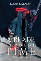A Blade Through Time: A Grimdark Progression Fantasy 1039415229 Book Cover