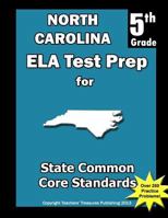 North Carolina 5th Grade ELA Test Prep: Common Core Learning Standards 1492259349 Book Cover