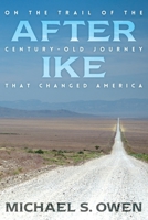 After Ike: On the Trail of the Century - Old Journey that Changed America 1457570424 Book Cover