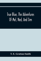 True Blue: The Adventures of Mel, Ned, and Jim 9354410383 Book Cover