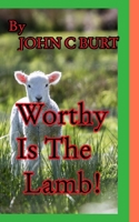 Worthy Is The Lamb! 1034707906 Book Cover