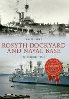 Rosyth Dockyard and Naval Base Through Time 1445648962 Book Cover