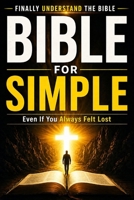 Bible Made Simple: A Simple Guide to Understanding Scripture and Applying It to Everyday Life B0GX982C47 Book Cover