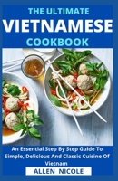 The Ultimate Vietnamese Cookbook: An Essential Step By Step Guide To Simple, Delicious And Classic Cuisine Of Vietnam B097XGSTLF Book Cover
