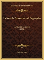 La Novella Provenzale del Pappagallo: Arnaut de Carcasses (1901) 1245975412 Book Cover