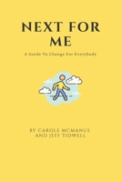 Next For Me: A Guide to Change for Everybody B086P7G7V6 Book Cover