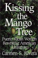Kissing the Mango Tree: Puerto Rican Women Rewriting American Literature 1558853774 Book Cover