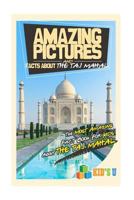 Amazing Pictures and Facts about the Taj Mahal: The Most Amazing Fact Book for Kids about the Taj Mahal 1533528187 Book Cover