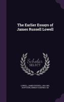 The Earlier Essays Of James Russell Lowell 1163272620 Book Cover