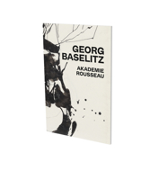 Georg Baselitz: Akademie Rousseau: Exhibition Catalogue CFA Contemporary Fine Arts Berlin 3864423163 Book Cover