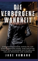 Die verborgene Wahrheit: Eine entschlossene Anwältin, ein schockierender Mord, eine mächtige Familie: Ein packender Justizthriller voller Spannung und Suspense (German Edition) 3384236599 Book Cover