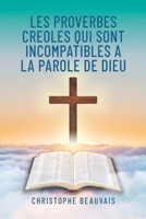 Les Proverbes Creoles qui sont Incompatibles a la Parole de Dieu (French Edition) B0DZBB4BJ3 Book Cover