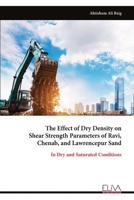 The Effect of Dry Density on Shear Strength Parameters of Ravi, Chenab, and Lawrencepur Sand: In Dry and Saturated Conditions 999931449X Book Cover