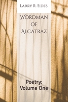 Wordman of Alcatraz: Poetry: Volume One B0B7GNTTT6 Book Cover