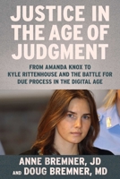Justice in the Age of Judgment: From Amanda Knox to Kyle Rittenhouse and the Battle for Due Process in the Digital Age 151075136X Book Cover