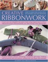 Creative Ribbonwork Step-by-Step: How to make over 30 beautiful accessories, ornaments and decorations; Create your own delightful decorative items using ... by 200 stunning color photographs 1844763714 Book Cover