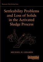 Settleability Problems and Loss of Solids in the Activated Sludge Process (Wastewater Microbiology Series) 0471206946 Book Cover