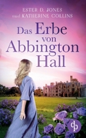 Das Erbe von Abbington Hall Ein geheimnisvoller Liebesroman voller Schicksal und dunklen Schatten der Vergangenheit (German Edition) 3989986406 Book Cover