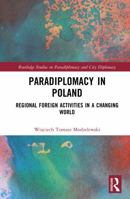 Paradiplomacy in Poland: Regional Foreign Activities in a Changing World (Routledge Studies on Paradiplomacy and City Diplomacy) 1041254938 Book Cover