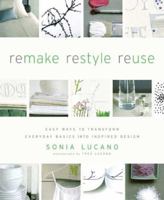 ReMAKE ReSTYLE ReUSE: Easy Ways to Transform Everyday Basics into Inspired Design 0823098427 Book Cover