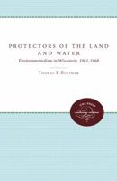 Protectors of the Land and Water: Environmentalism in Wisconsin, 1961-1968 0807844454 Book Cover