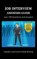 Job Interview Answers Guide: Over 180 Questions and Answers. The Last Complete Guide to a Winning Interview. 170763100X Book Cover