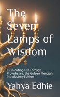 The Seven Lamps of Wisdom: Illuminating Life Through Proverbs and the Golden Menorah Introductory Edition B0GXD68P8V Book Cover