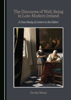 The Discourse of Well-Being in Late-Modern Ireland: A Case Study of Letters to the Editor 1527502147 Book Cover