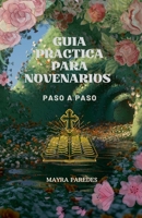 Guia Practica Para Novenarios Paso a Paso (Spanish Edition) B0FH2T41NW Book Cover