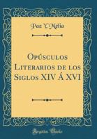 Opusculos Literarios de Los Siglos XIV a XVI 0428626629 Book Cover