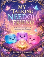 MY TALKING NEEDOH FRIEND: A Heartwarming Tale of Friendship and Feelings B0GYP17YH8 Book Cover