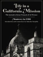 Life in a California Mission: Monterey in 1786 : The Journals of Jean Francois De LA Perouse 0930588398 Book Cover