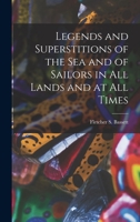 Legends and Superstitions of the Sea, and of Sailors in All Lands and at All Times 1015471099 Book Cover