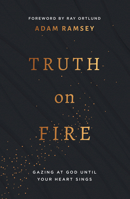 Truth on Fire: Gazing at God Until Your Heart Sings 1784986488 Book Cover