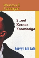 Street Korner Knowledge: Sorry I Am Late 1695719980 Book Cover