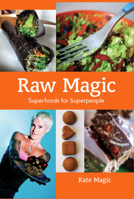 Raw Magic: Super Foods for Super People 1934170372 Book Cover