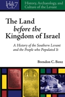 The Land before the Kingdom of Israel: A History of the Southern Levant and the People who Populated It 1575064278 Book Cover
