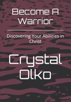 Become A Warrior: Discovering Your Abilities in Christ B0CNS573JC Book Cover